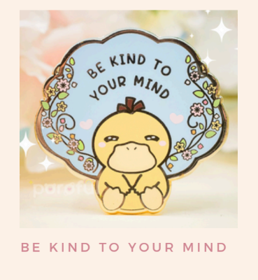 Psyduck Be Kind to Your Mind - Pin by Poroful