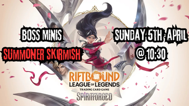 Boss Minis: Riftbound Summoners Skirmish - Sunday 5th April 2026 - 10:30