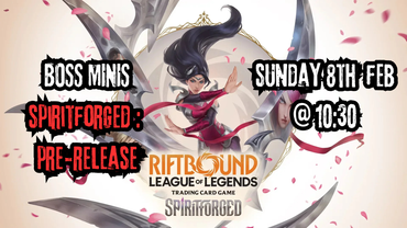 Boss Minis: Riftbound: Spiritforged Pre-Release Event - Sunday 8th Feb 2026 - 10:30