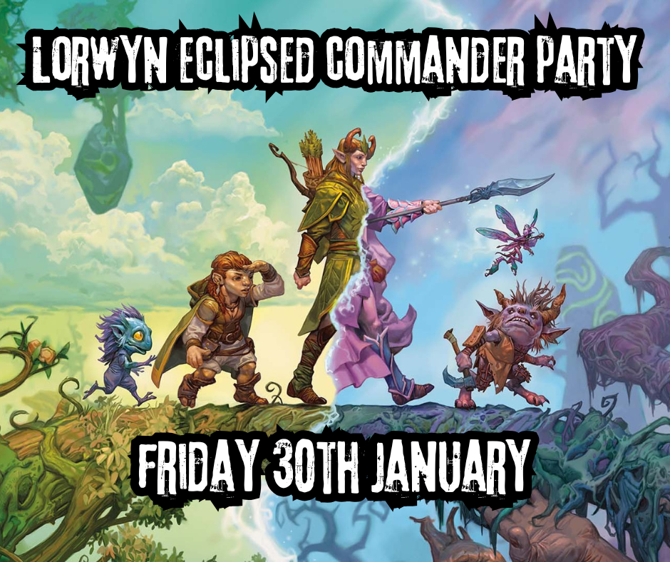 Magic: The Gathering - Lorwyn Eclipsed Commander Party: Friday 30th Jan @18:00