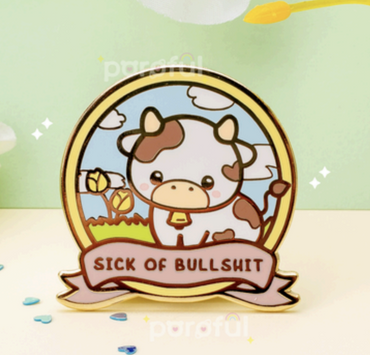 Sick Of This Bulls*it - Pin Badge by Poroful