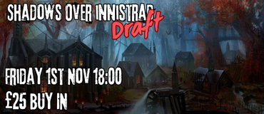 Magic: The Gathering - Boss Minis Shadows Over Innistrad Booster Draft - Friday 1st Nov @18:00