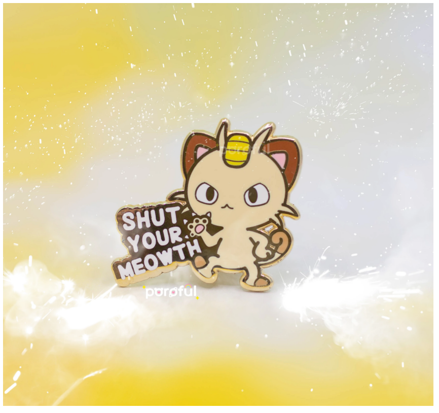 Pokemon - Shut your MEOWTH Pin by Poroful